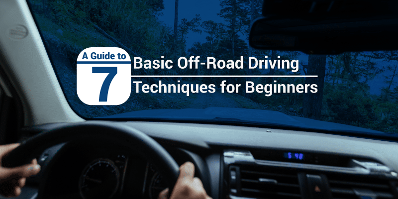 A Guide to 7 Basic Off-Road Driving Techniques for Beginners