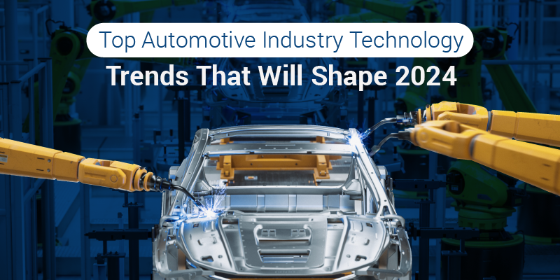 Top Automotive Industry Technology Trends That Will Shape 2024 Blog Banner